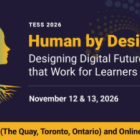 Image showing the logo for TESS 2026 - Human by Design. Subheading is "Designing Digital Futures that Work for Learners - November 12 & 13, 2026 In person and Online
